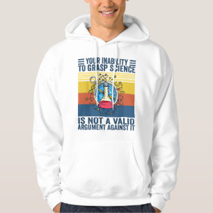 Your Inability To Grasp Science Is Not A Valid Arg Hoodie