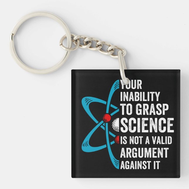 Your Inability To Grasp Science Is Not A Valid Arg Key Ring (Front)