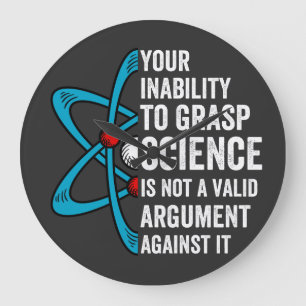 Your Inability To Grasp Science Is Not A Valid Arg Large Clock