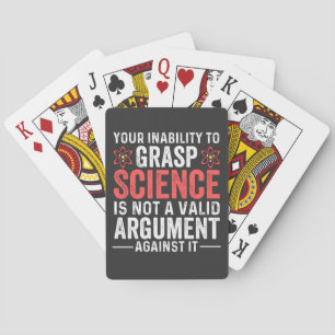 Your Inability To Grasp Science Is Not A Valid Arg Playing Cards