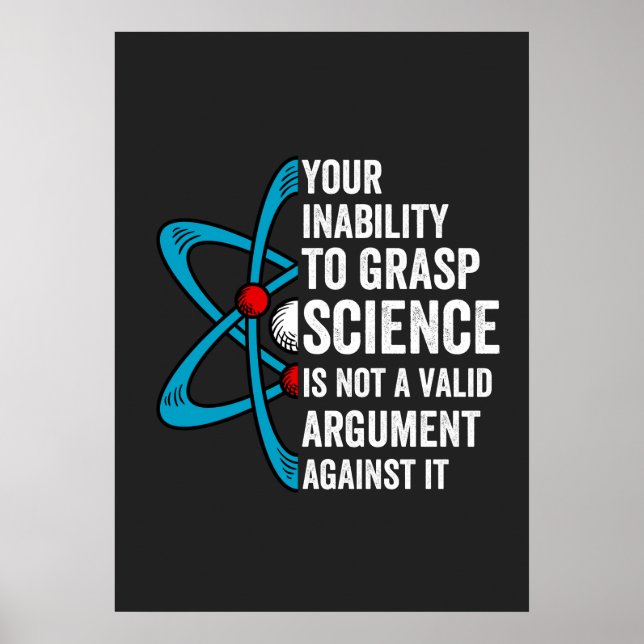 Your Inability To Grasp Science Is Not A Valid Arg Poster (Front)
