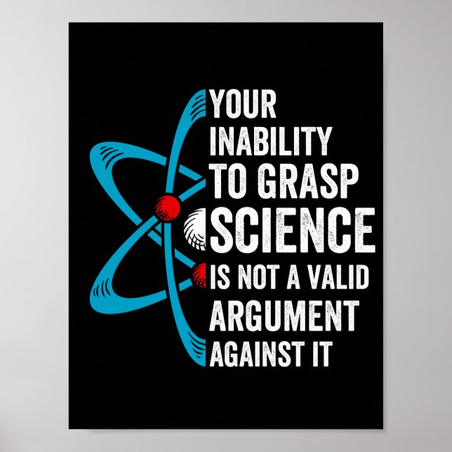 Your Inability To Grasp Science Is Not A Valid Arg Poster (Front)