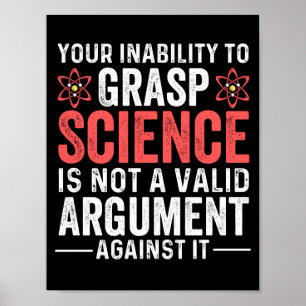 Your Inability To Grasp Science Poster