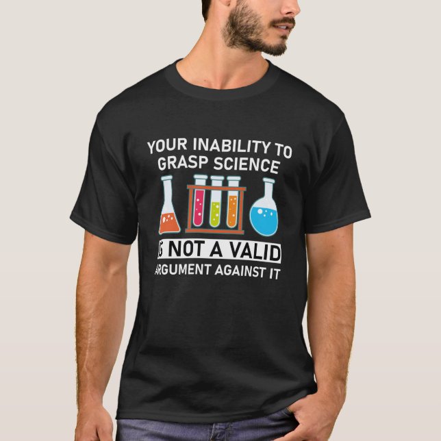Your Inability to Grasp Science - Science Fans T-Shirt (Front)