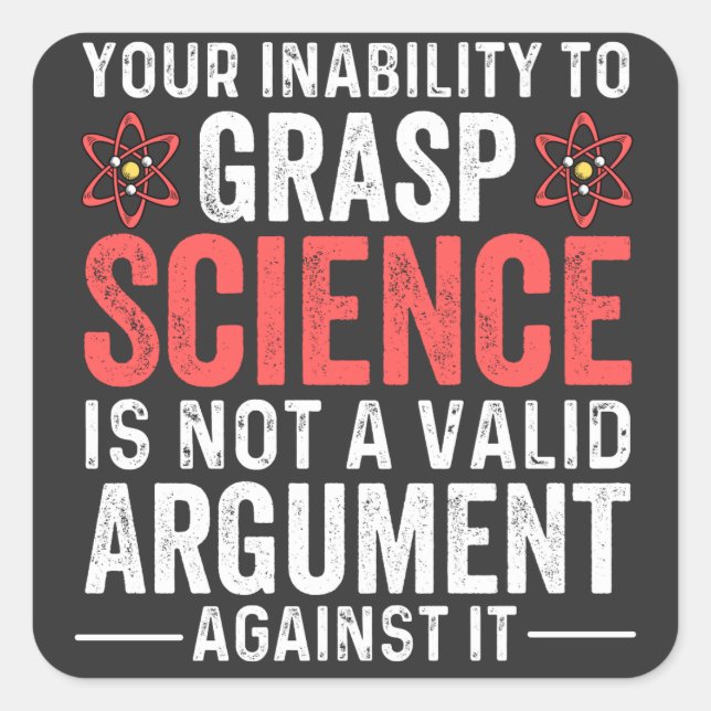 Your Inability To Grasp Science Square Sticker (Front)