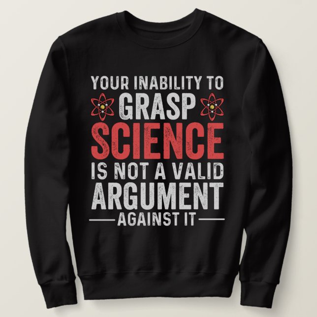 Your Inability To Grasp Science Sweatshirt (Design Front)