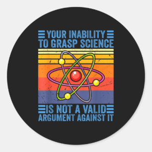 Your Inability To Grasp Science Teacher Chemistry Classic Round Sticker