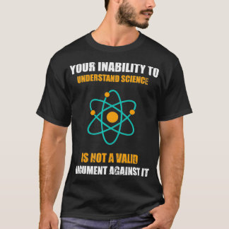Your Inability to Understand Science is not a Vali T-Shirt
