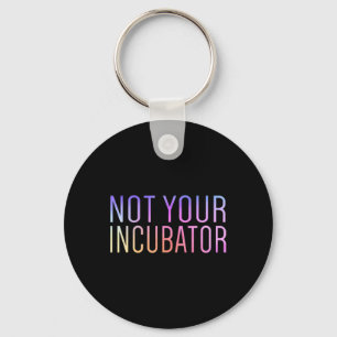 Your Incubator Pro Choice Women's Rights Feminist Key Ring