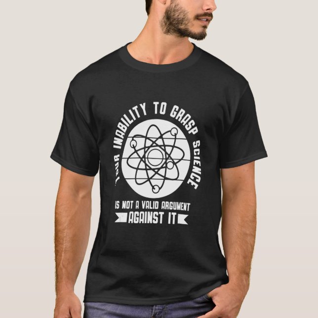 Your insability to Grasp Science is not an Argumen T-Shirt (Front)