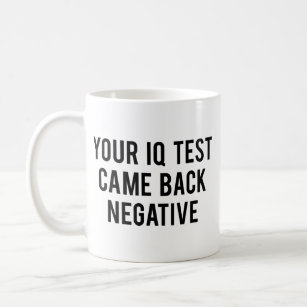 Your IQ test came back negative. Coffee Mug