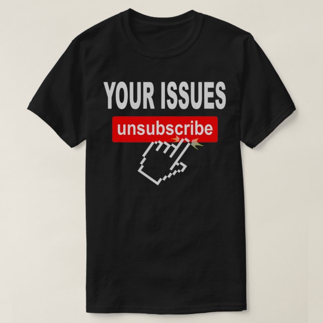 Your Issues Unsubscribe Hand Mouse Click Eit Run  T-Shirt (Design Front)
