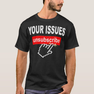 Your Issues Unsubscribe Hand Mouse Click Eit Run  T-Shirt