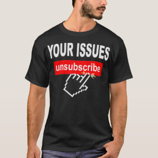 Your Issues Unsubscribe Hand Mouse Click Eit Run  T-Shirt