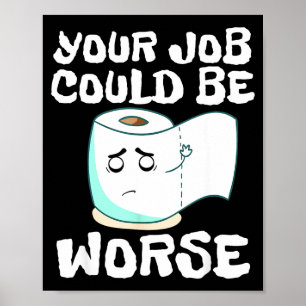 Your Job Could Worse Toilet Joke Poster