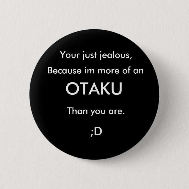 Your just jealous, , Because im more of an , OT... 6 Cm Round Badge (Front)