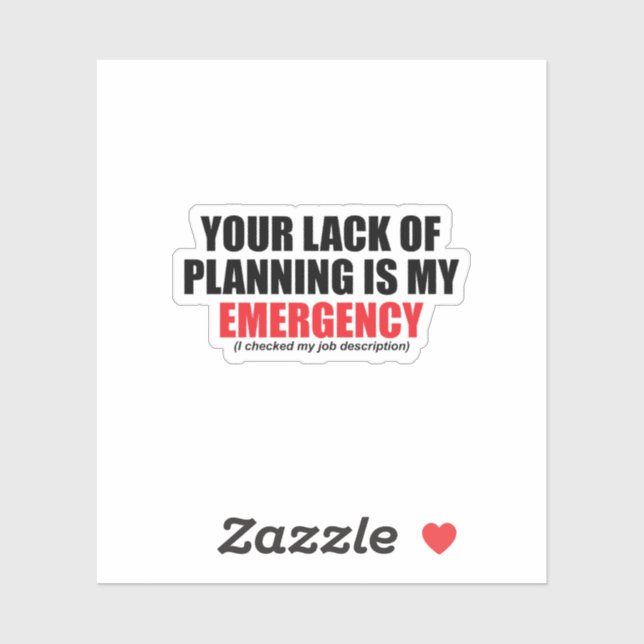 Your Lack of Planning Is My Emergency (Sheet)