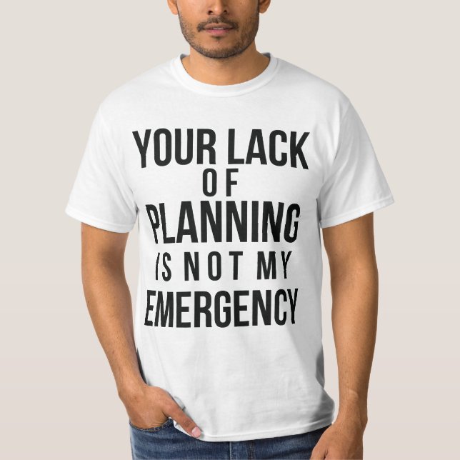 Your lack of planning Tee (Front)