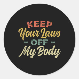 Your Laws Off My Body Pro Choice Womens Rights Fem Classic Round Sticker