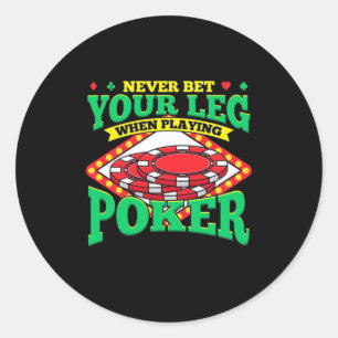 Your Leg When Playing Poker Classic Round Sticker