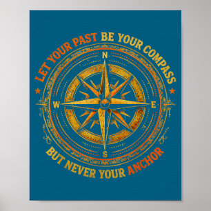 Your Let Past Compass But Anchor Poster