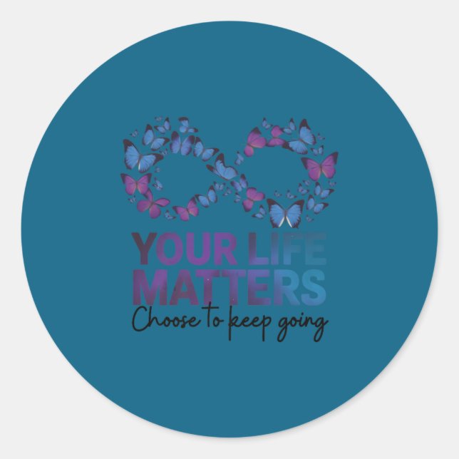 Your Life Choose To Keep On Going Suicide Preventi Classic Round Sticker (Front)