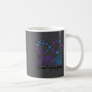 Your Life Choose To Keep On Going Suicide Preventi Coffee Mug