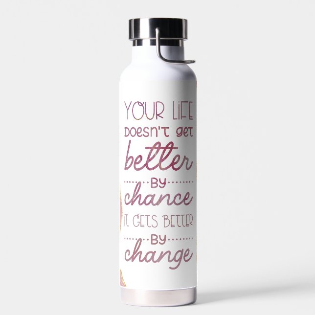 Your life doesnt get betterby chance water bottle (Left)