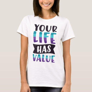 Your Life Has Value Mental Health Message Suicide T-Shirt