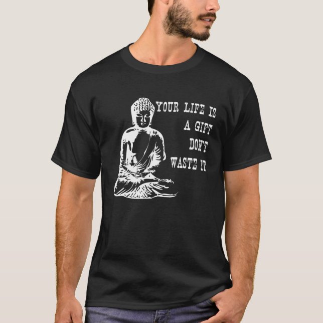 Your Life Is A  Don t Waste It Buddha Quote Saying T-Shirt (Front)
