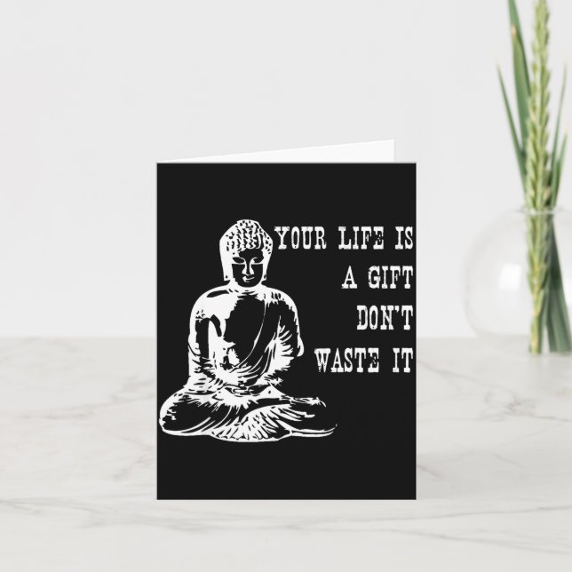 Your Life Is A Gift Don’t Waste It Buddha Meditati Card (Front)