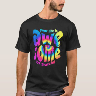 Your Life Is Awesome Be Grateful Tie Dye Motivatio T-Shirt