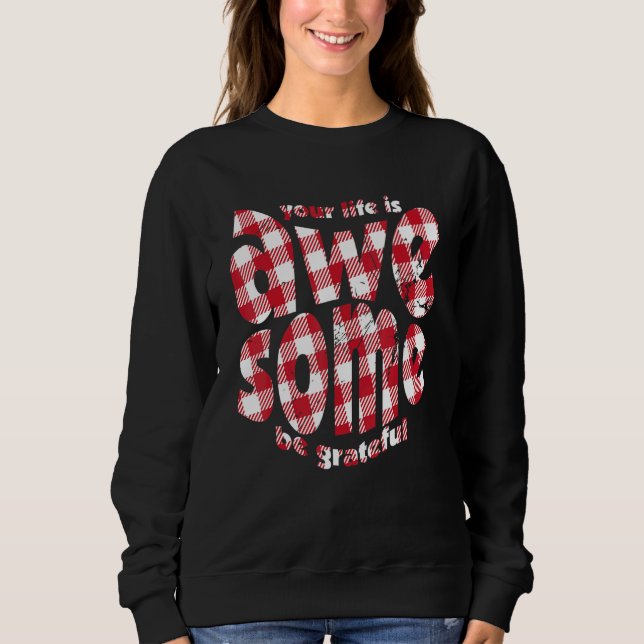 Your Life Is Awesome Buffalo Plaid Motivation Quot Sweatshirt (Front)