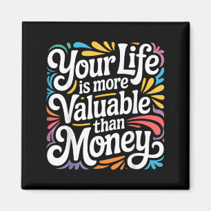 Your Life is More Valuable Than Money Purpose _- Magnet