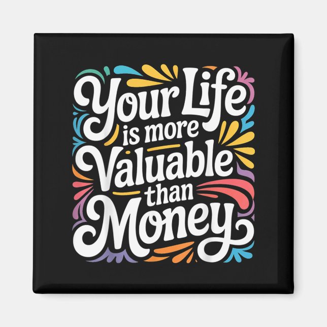 Your Life is More Valuable Than Money Purpose _- Magnet (Front)