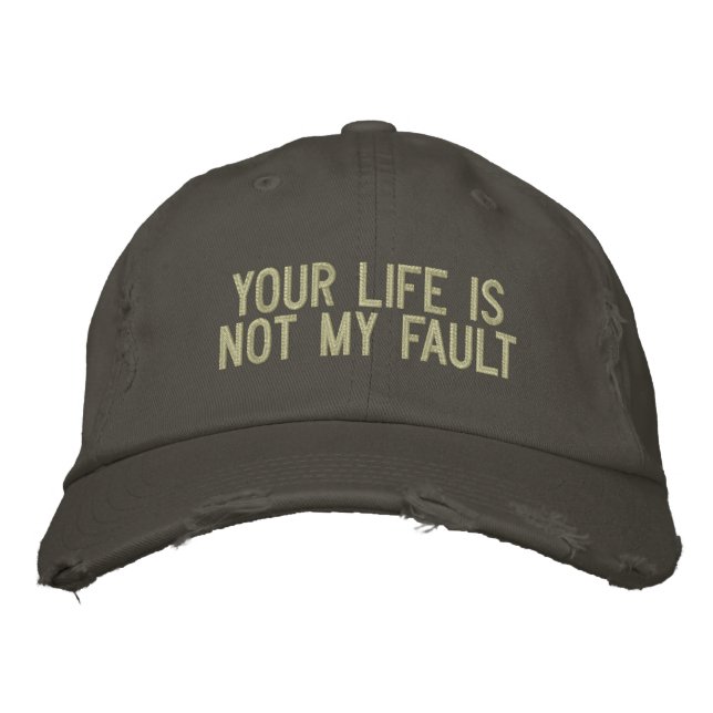 Your Life Is Not My Fault Embroidered Hat (Front)