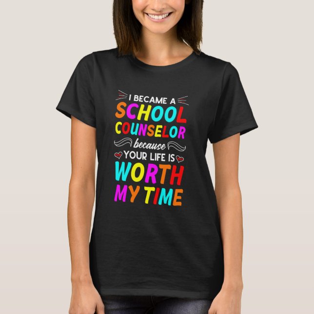 Your Life Is Worth My Time School Counsellor T-Shirt (Front)