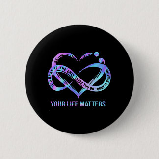 Your Life Matters Suicide Prevention Awareness  6 Cm Round Badge