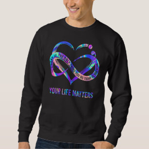 Your Life Matters Suicide Prevention Awareness Sweatshirt