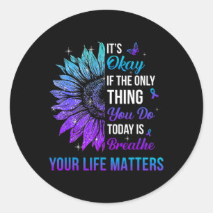 Your Life Problems Suicide Prevention Awareness Me Classic Round Sticker