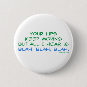 Your Lips Keep Moving But All I Hear Button