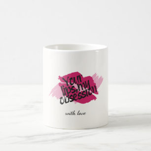 Your Lips, My Obsession– Romantic Pink Gift  Coffee Mug