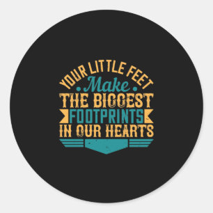 Your Little Feet, Make The Biggest Footprints In O Classic Round Sticker