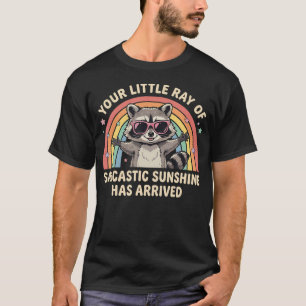 Your Little Ray Of Sarcastic Sunshine Has Arrived T-Shirt