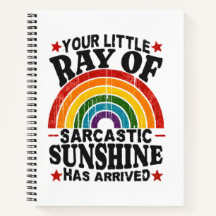 Your Little Ray Of Sarcastic Sunshine Notebook