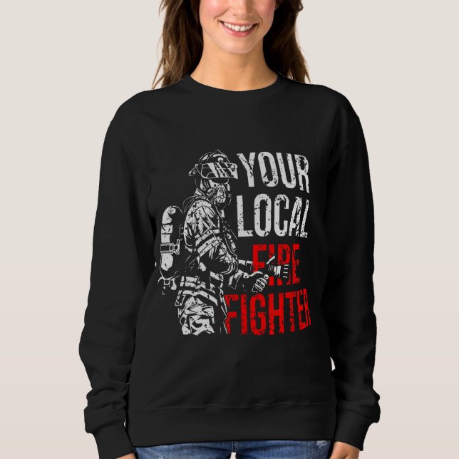 Your Local Firefighter Fire Department Sweatshirt (Front)