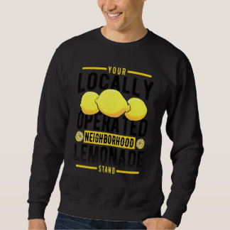 Your Locally Operated Neighbourhood Lemonade Stand Sweatshirt