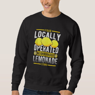 Your Locally Operated Neighbourhood Lemonade Stand Sweatshirt