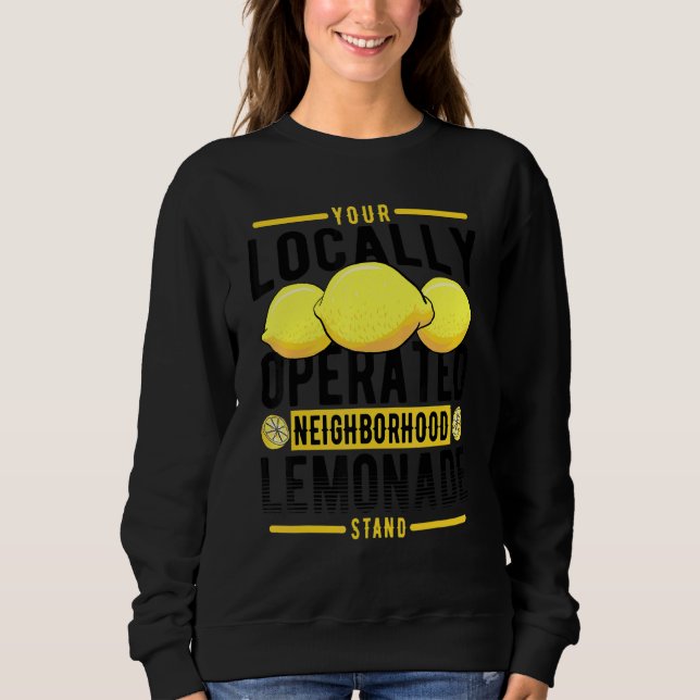 Your Locally Operated Neighbourhood Lemonade Stand Sweatshirt (Front)