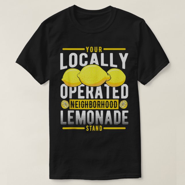 Your Locally Operated Neighbourhood Lemonade Stand T-Shirt (Design Front)